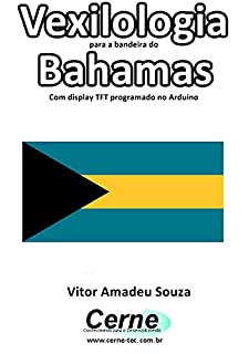 Livro Vexilologia para a bandeira do Bahamas Com display TFT programado no Arduino