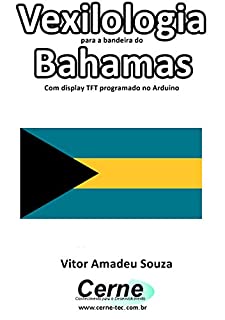 Livro Vexilologia para a bandeira do Bahamas Com display TFT programado no Arduino