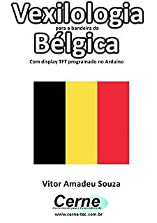 Livro Vexilologia para a bandeira da Bélgica Com display TFT programado no Arduino
