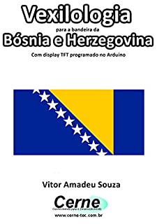 Livro Vexilologia para a bandeira da Bósnia e Herzegovina Com display TFT programado no Arduino