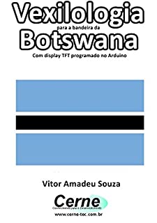 Vexilologia para a bandeira da Botswana Com display TFT programado no Arduino