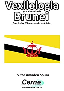 Vexilologia para a bandeira da Brunei Com display TFT programado no Arduino