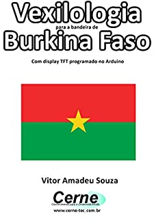 Livro Vexilologia para a bandeira de Burkina Faso Com display TFT programado no Arduino
