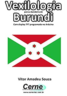 Vexilologia para a bandeira de Burundi Com display TFT programado no Arduino