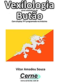 Vexilologia para a bandeira do Butão Com display TFT programado no Arduino