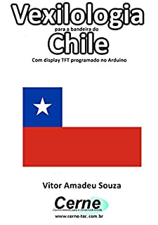 Livro Vexilologia para a bandeira do Chile Com display TFT programado no Arduino
