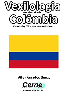 Vexilologia para a bandeira da Colômbia Com display TFT programado no Arduino