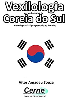 Livro Vexilologia para a bandeira da Coreia do Sul Com display TFT programado no Arduino