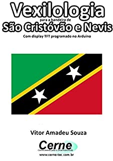 Vexilologia para a bandeira de São Cristóvão e Nevis Com display TFT programado no Arduino
