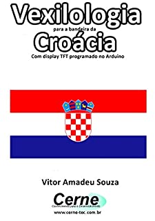 Livro Vexilologia para a bandeira da Croácia Com display TFT programado no Arduino