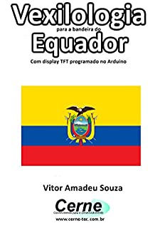 Livro Vexilologia para a bandeira do Equador Com display TFT programado no Arduino