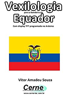 Livro Vexilologia para a bandeira do Equador Com display TFT programado no Arduino