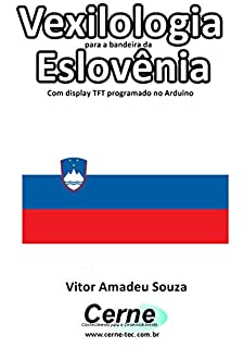 Livro Vexilologia para a bandeira da Eslovênia Com display TFT programado no Arduino