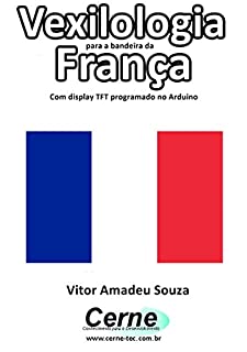 Vexilologia para a bandeira da França Com display TFT programado no Arduino
