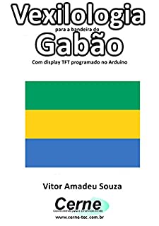 Vexilologia para a bandeira do Gabão Com display TFT programado no Arduino