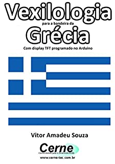 Livro Vexilologia para a bandeira da Grécia Com display TFT programado no Arduino