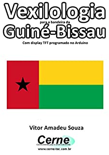 Livro Vexilologia para a bandeira da Guiné-Bissau Com display TFT programado no Arduino