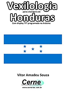 Livro Vexilologia para a bandeira de Honduras Com display TFT programado no Arduino