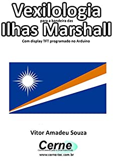 Livro Vexilologia para a bandeira das Ilhas Marshall Com display TFT programado no Arduino