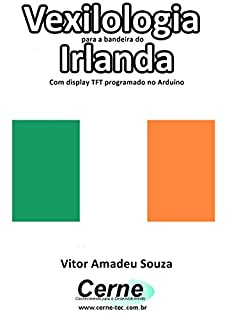 Livro Vexilologia para a bandeira da Irlanda Com display TFT programado no Arduino