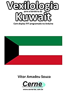 Vexilologia para a bandeira do Kuwait Com display TFT programado no Arduino