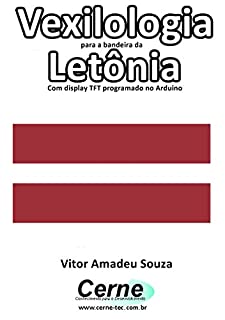 Livro Vexilologia para a bandeira da Letônia Com display TFT programado no Arduino