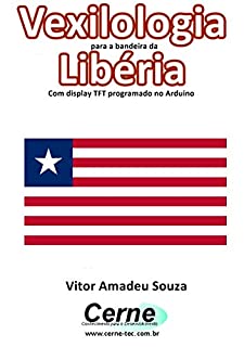 Livro Vexilologia para a bandeira da Libéria Com display TFT programado no Arduino