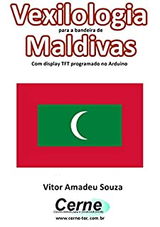 Livro Vexilologia para a bandeira de Maldivas Com display TFT programado no Arduino