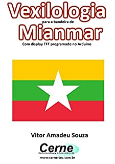 Vexilologia para a bandeira de Mianmar Com display TFT programado no Arduino