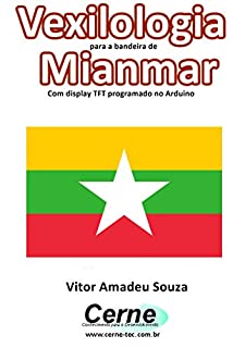 Livro Vexilologia para a bandeira de Mianmar Com display TFT programado no Arduino