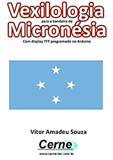 Livro Vexilologia para a bandeira da Micronésia Com display TFT programado no Arduino
