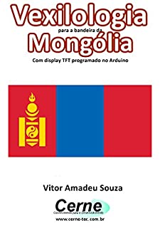 Vexilologia para a bandeira da Mongólia Com display TFT programado no Arduino