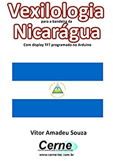 Livro Vexilologia para a bandeira da Nicarágua Com display TFT programado no Arduino