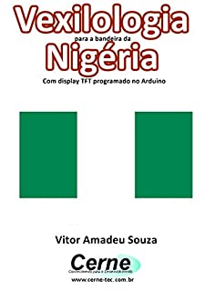 Livro Vexilologia para a bandeira da Nigéria Com display TFT programado no Arduino
