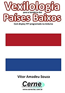 Livro Vexilologia para a bandeira dos Países Baixos Com display TFT programado no Arduino