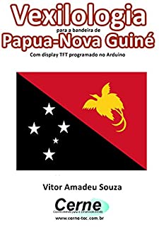 Livro Vexilologia para a bandeira de Papua-Nova Guiné Com display TFT programado no Arduino