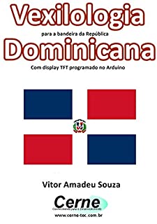 Vexilologia para a bandeira da República Dominicana Com display TFT programado no Arduino