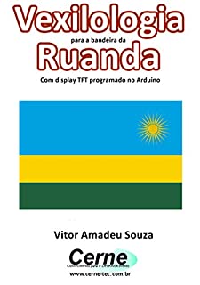 Livro Vexilologia para a bandeira da Ruanda Com display TFT programado no Arduino