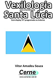 Vexilologia para a bandeira de Santa Lúcia Com display TFT programado no Arduino