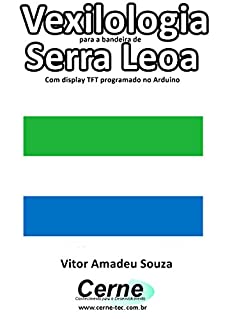 Livro Vexilologia para a bandeira do Serra Leoa Com display TFT programado no Arduino