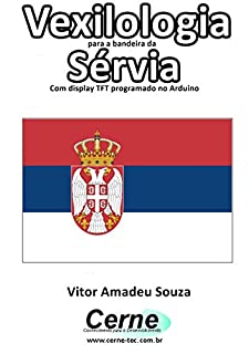 Livro Vexilologia para a bandeira da Sérvia Com display TFT programado no Arduino