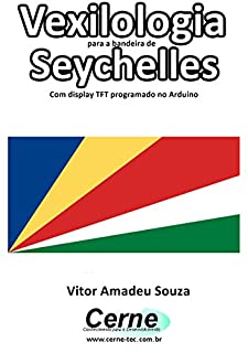 Livro Vexilologia para a bandeira de Seychelles Com display TFT programado no Arduino