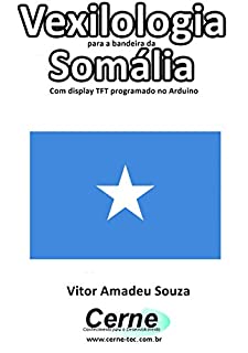 Livro Vexilologia para a bandeira de Somália Com display TFT programado no Arduino