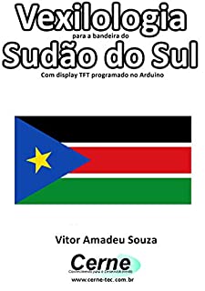 Vexilologia para a bandeira de Sudão do Sul Com display TFT programado no Arduino