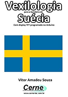 Vexilologia para a bandeira de Suécia Com display TFT programado no Arduino