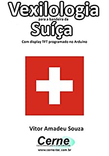 Vexilologia para a bandeira da Suíça Com display TFT programado no Arduino