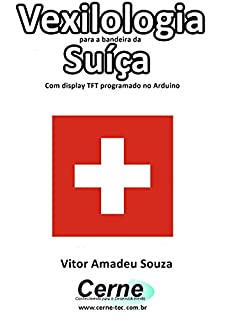 Livro Vexilologia para a bandeira da Suíça Com display TFT programado no Arduino