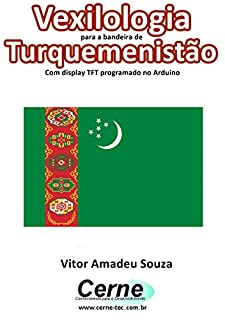 Livro Vexilologia para a bandeira de Turquemenistão Com display TFT programado no Arduino