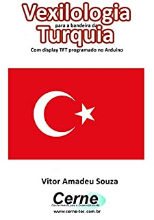 Livro Vexilologia para a bandeira da Turquia Com display TFT programado no Arduino