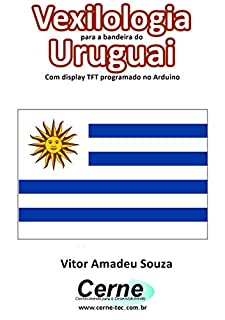 Vexilologia para a bandeira do Uruguai Com display TFT programado no Arduino